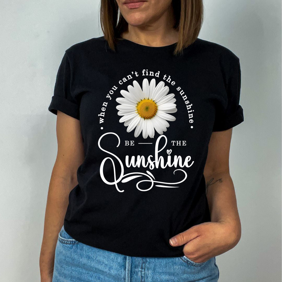 When You Can't Find The Sunshine  Be The Sunshine- Unisex T-Shirt
