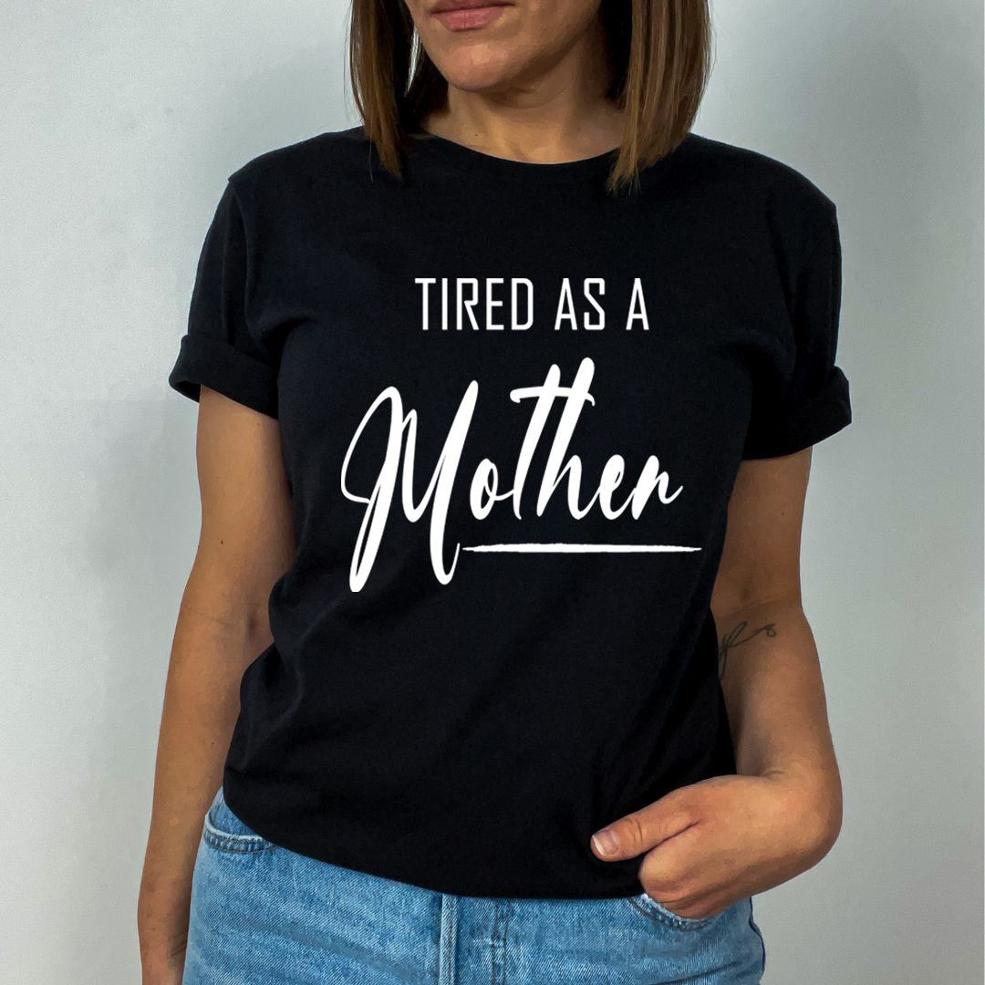 Tired As A Mother - Unisex T-Shirt