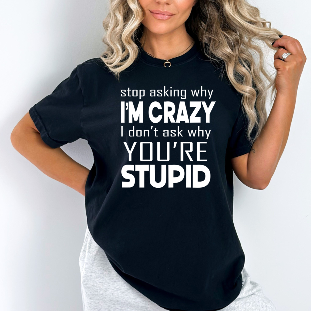 Why I'm Crazy - Unisex T-Shirt