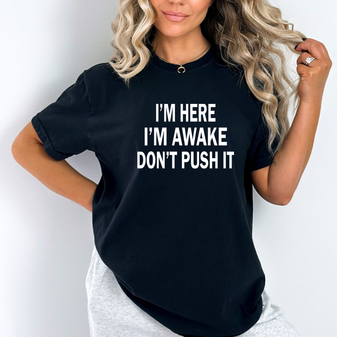 I Am Awake Don't Push It - Unisex T-Shirt