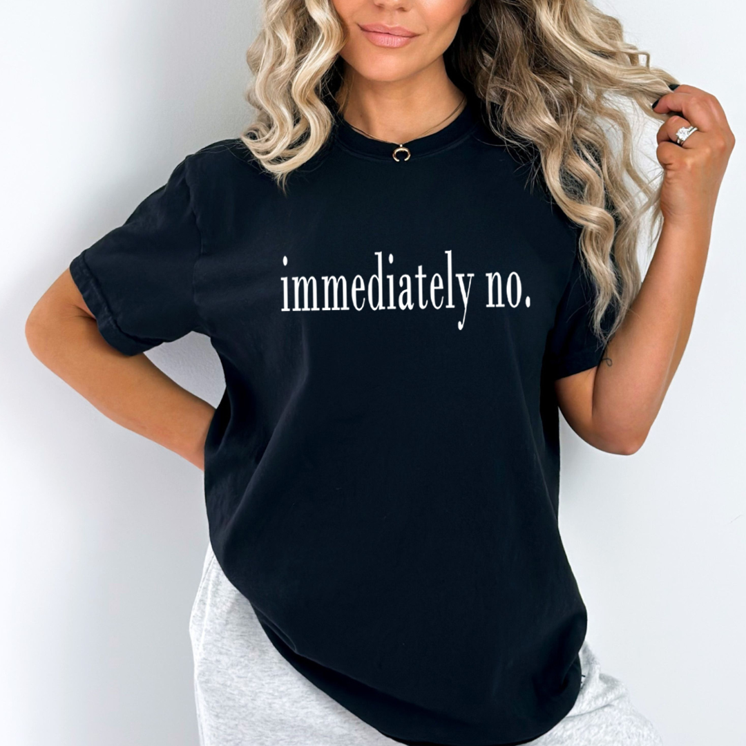 Immediately No - Unisex T-Shirt