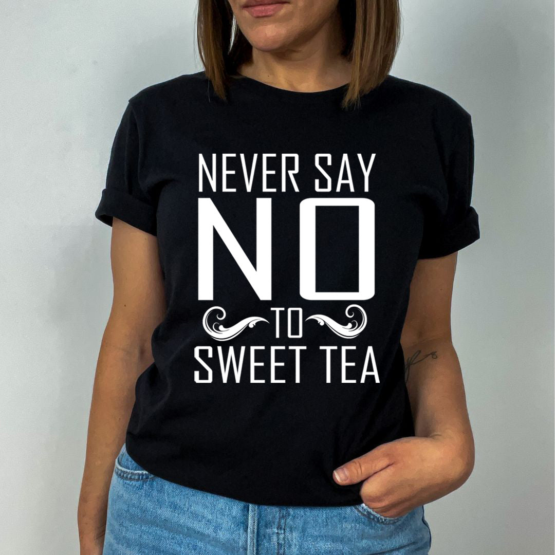 Never Say No To Sweet Tea - Unisex T-Shirt