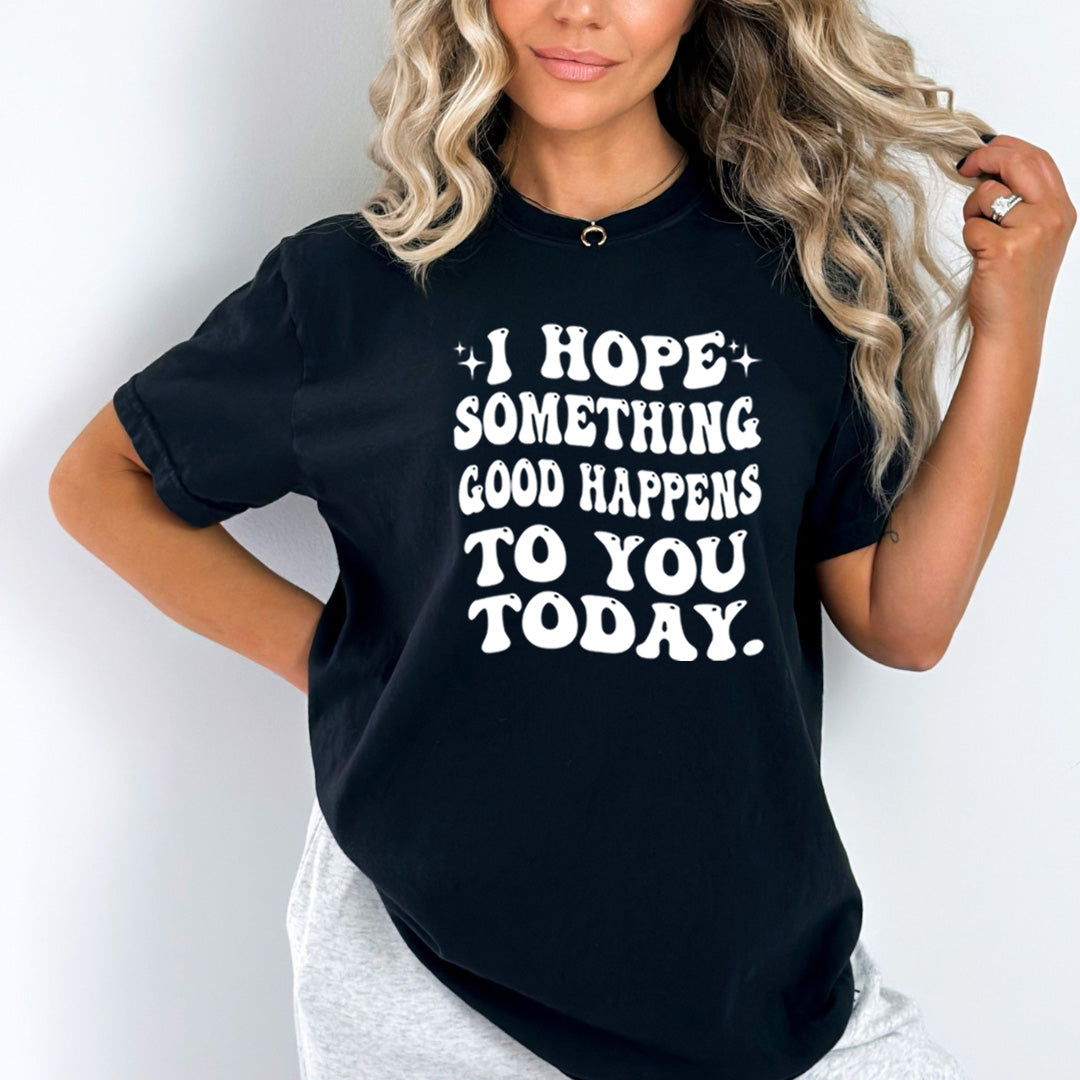 I Hope Something Good Happens - Bella Canvas