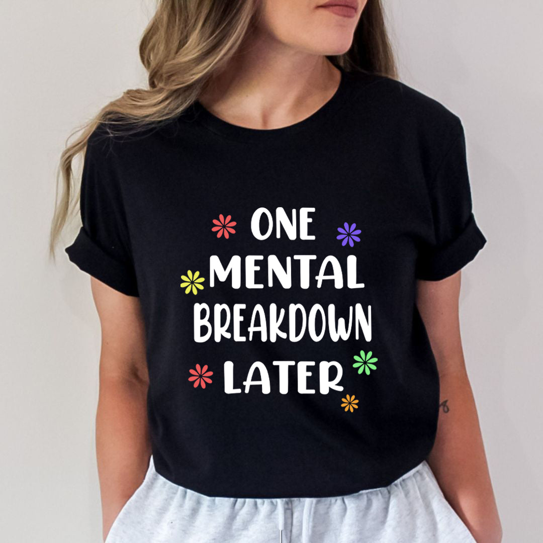 One Mental Breakdown Later - Unisex T-Shirt
