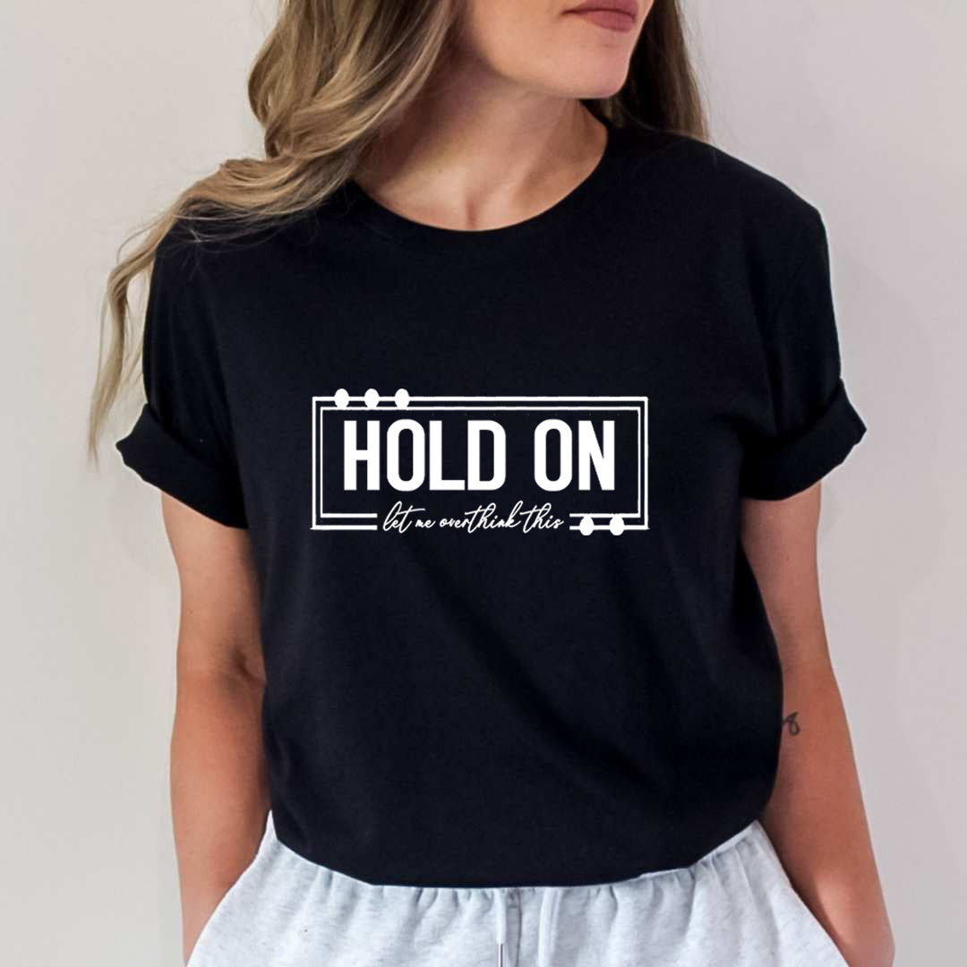 Hold On Let Me Overthink This - Unisex T-Shirt