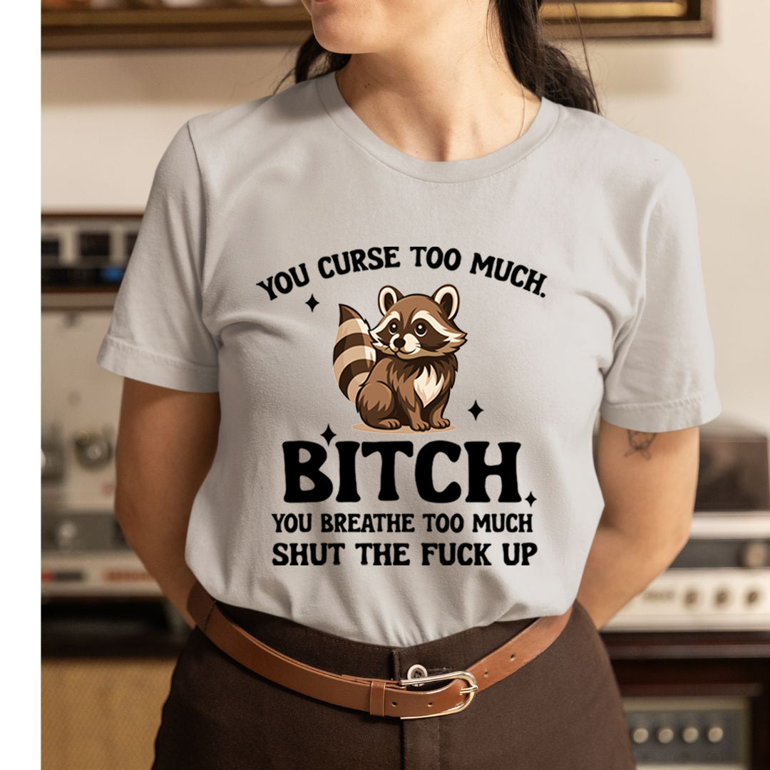 You Breath Too Much - Unisex T-Shirt