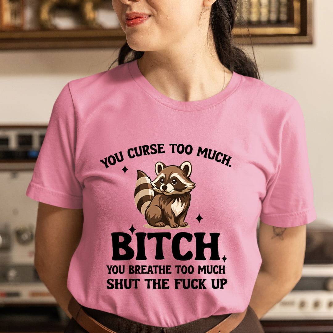 You Breath Too Much - Unisex T-Shirt
