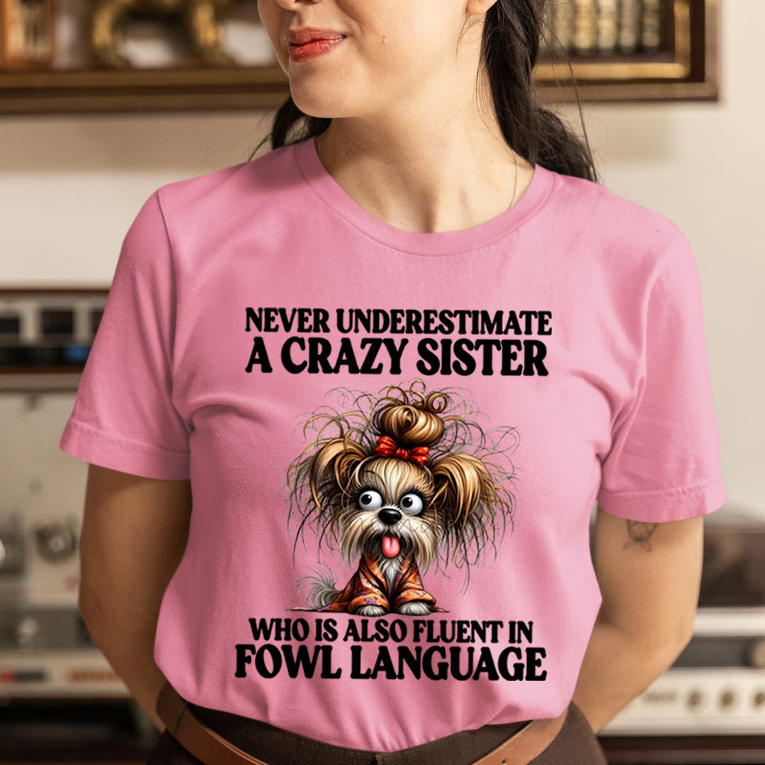 Crazy Sister Who Is Fluent in Fowl Language - Unisex T-Shirt