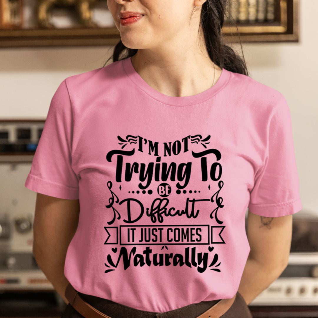 I'm Not Trying To Be Difficult - Unisex T-Shirt