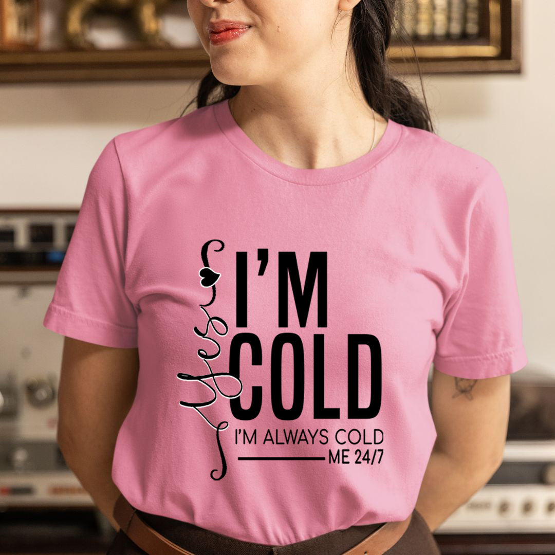 Yes, I'm Cold - Unisex T-Shirt