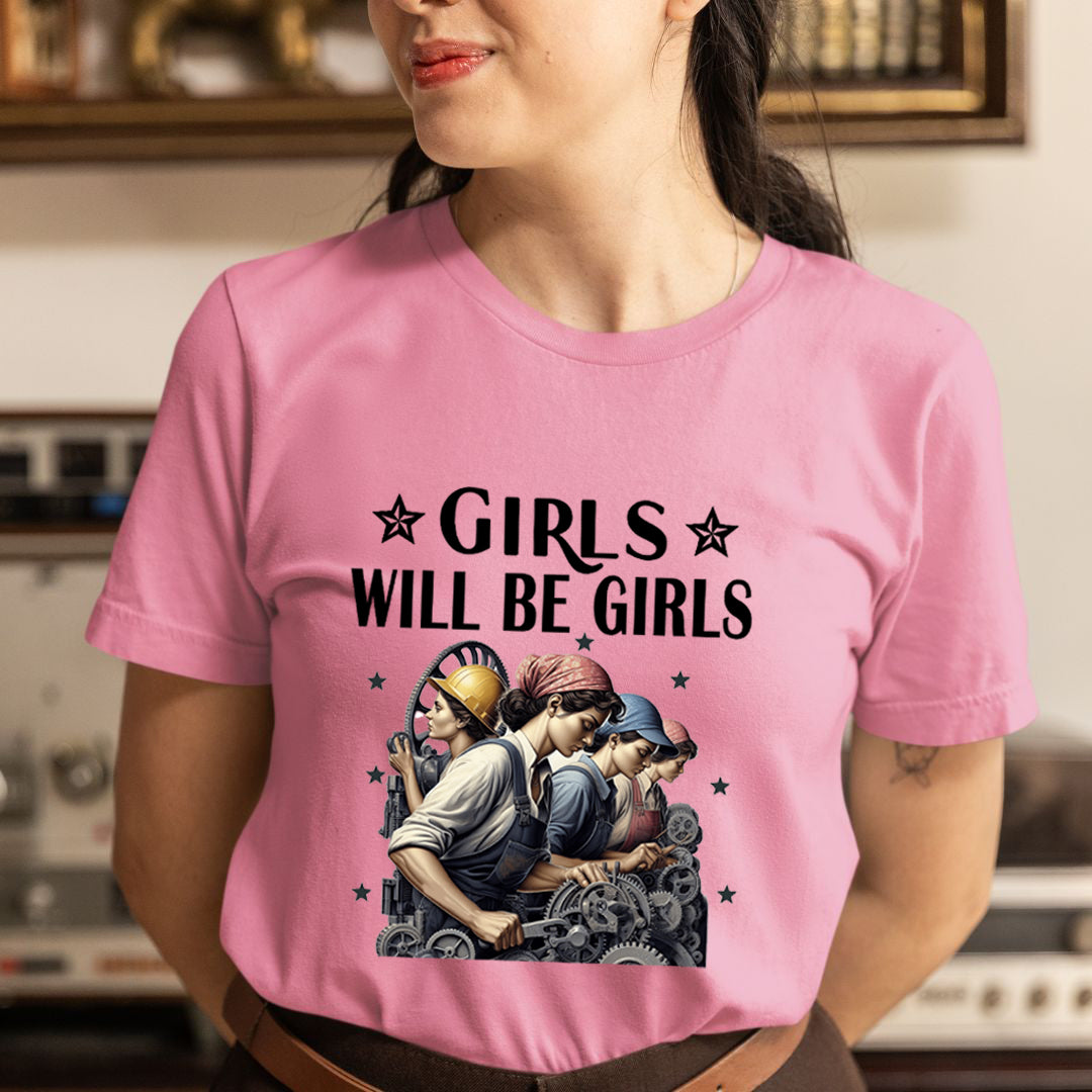 Girls Will Be Girls - Unisex T-Shirt