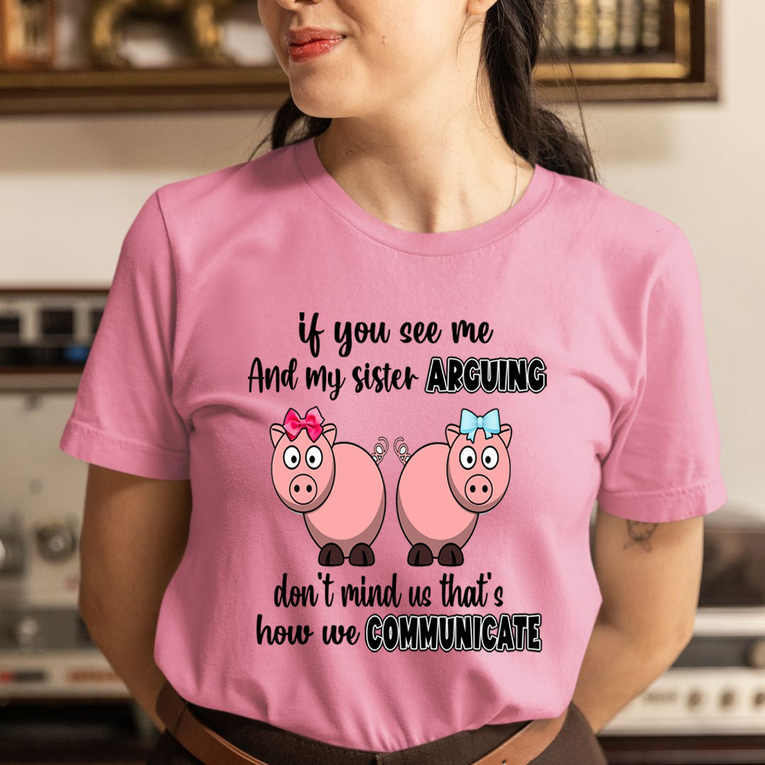 If You Can See Me And Sister Arguing  - Unisex T-Shirt