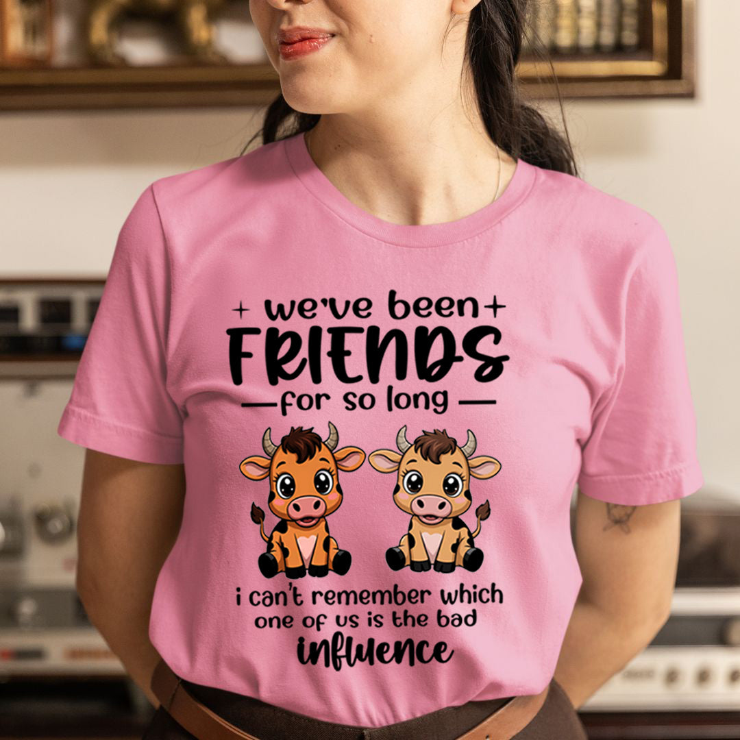 We Have Been Friends for So Long As Bad Influence -  T-Shirt