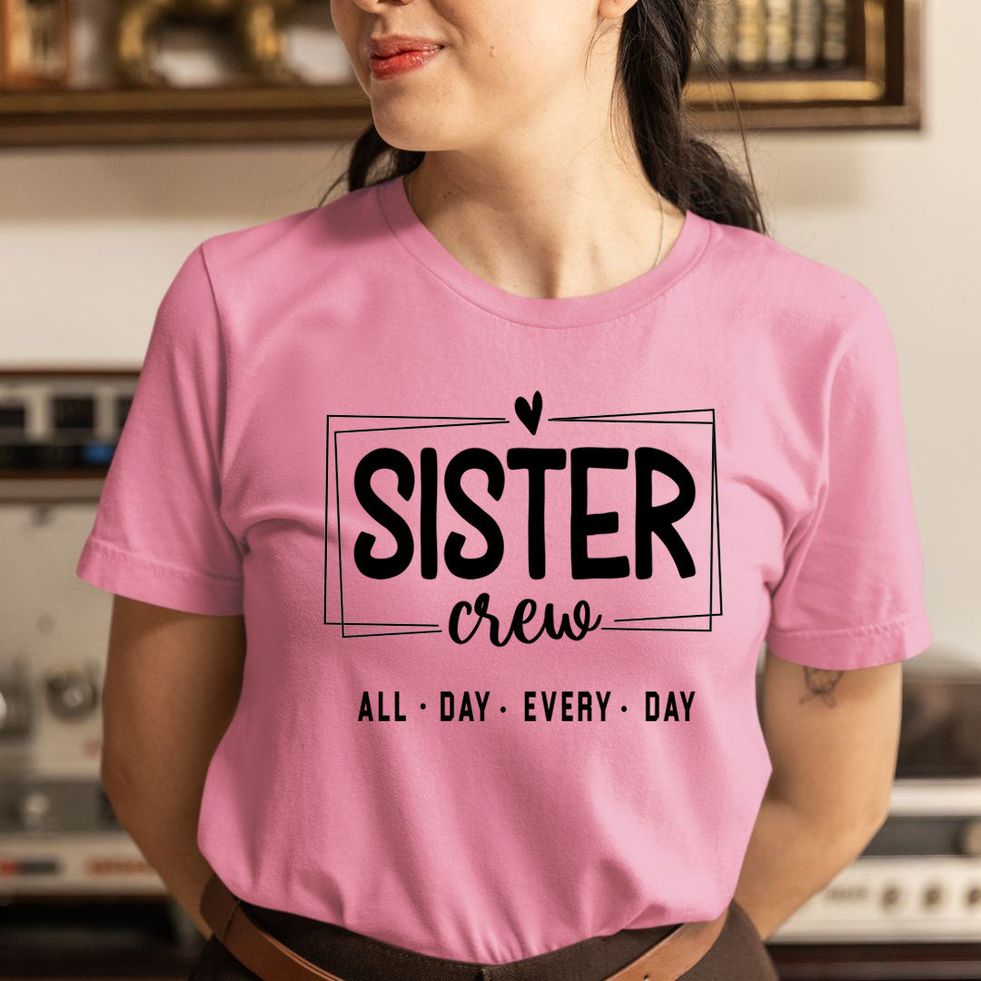 Sister Crew All Day Every Day - Unisex T-Shirt