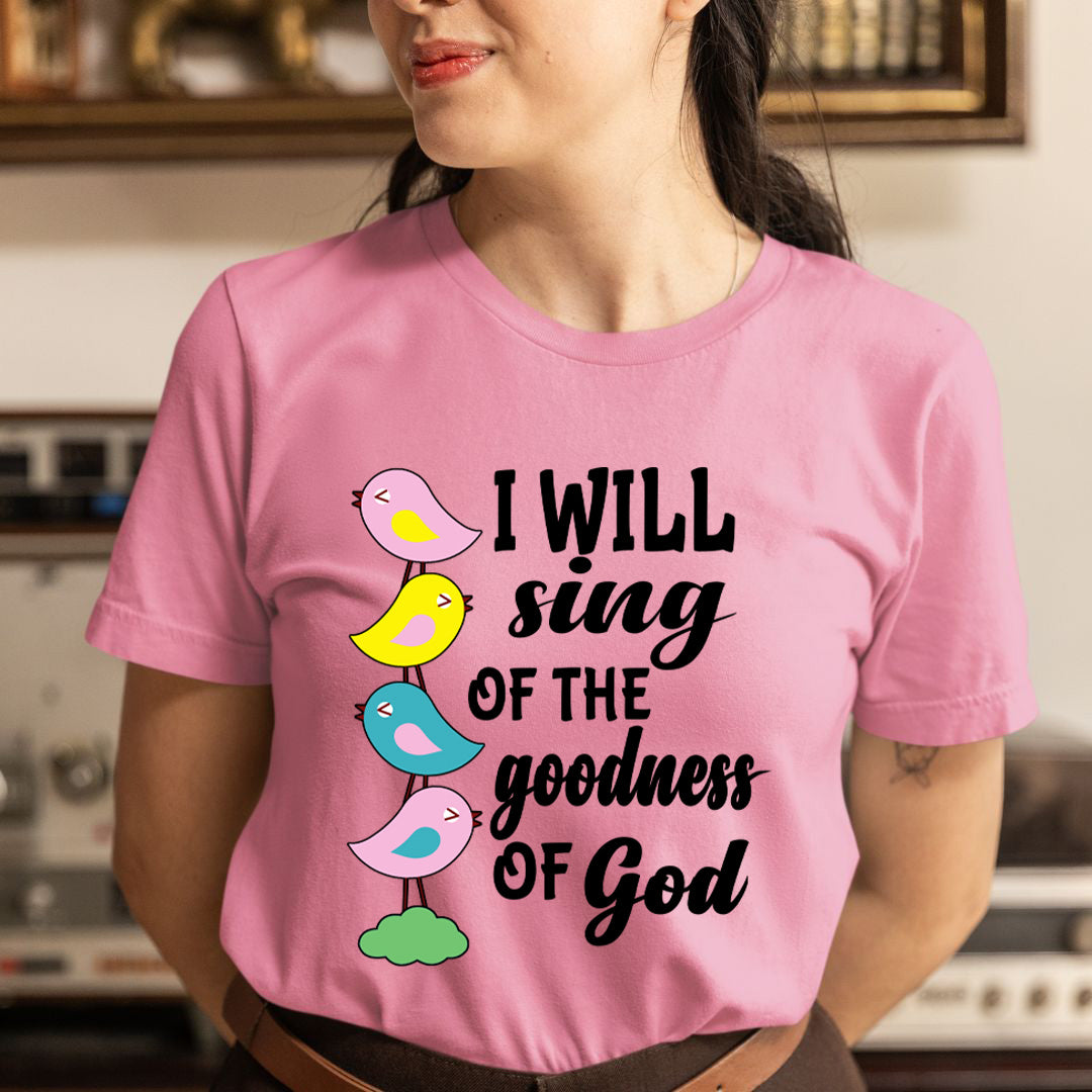 I Will Sing Of The Goodness Of God - Unisex T-Shirt
