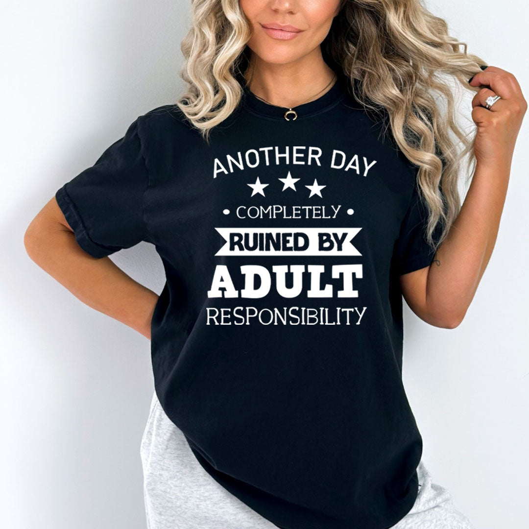 Another Day Ruined By Adult Responsibility - Bella Canvas