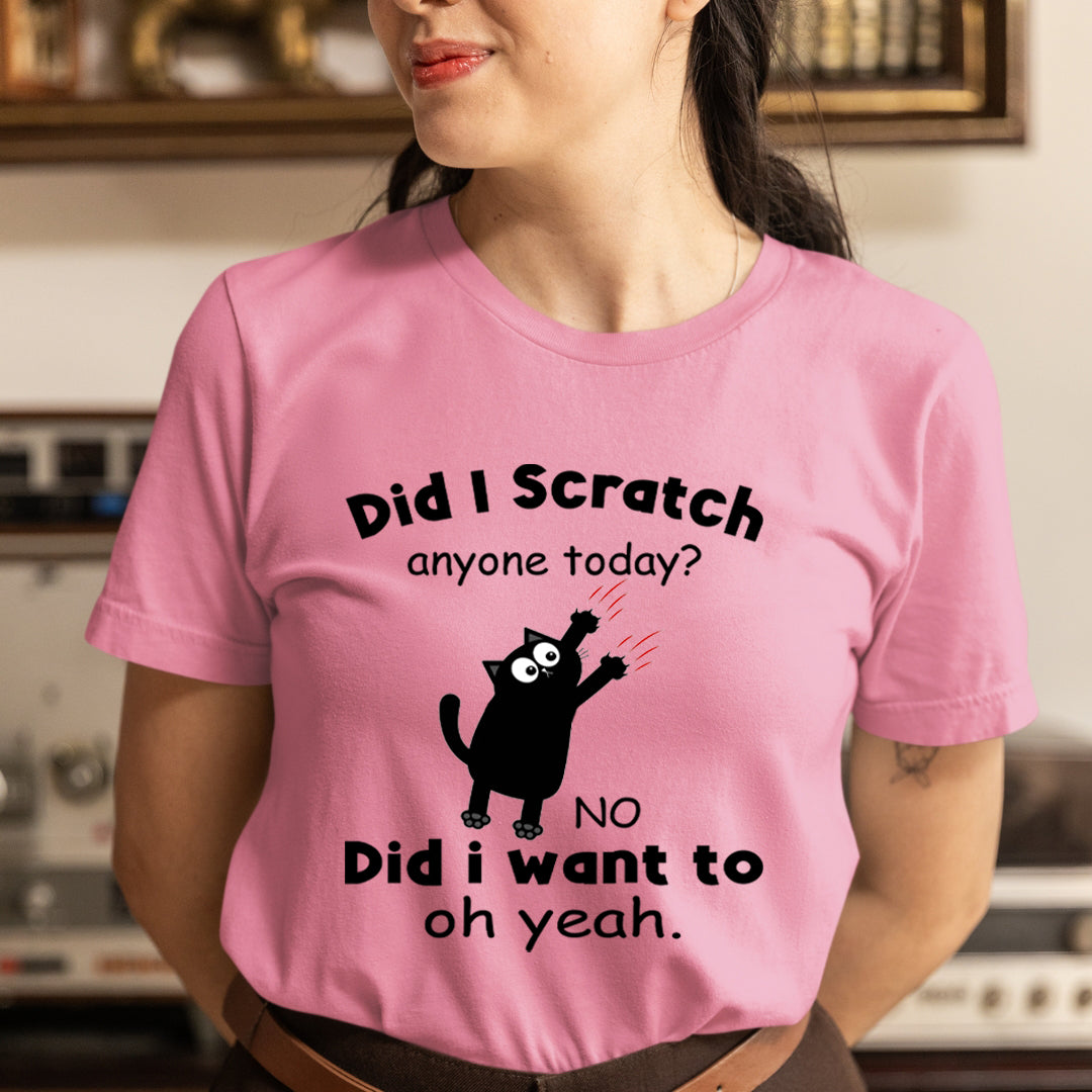 Did I Scratch Anyone Today - Unisex T-Shirt