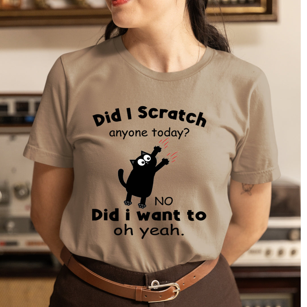 Did I Scratch Anyone Today - Unisex T-Shirt