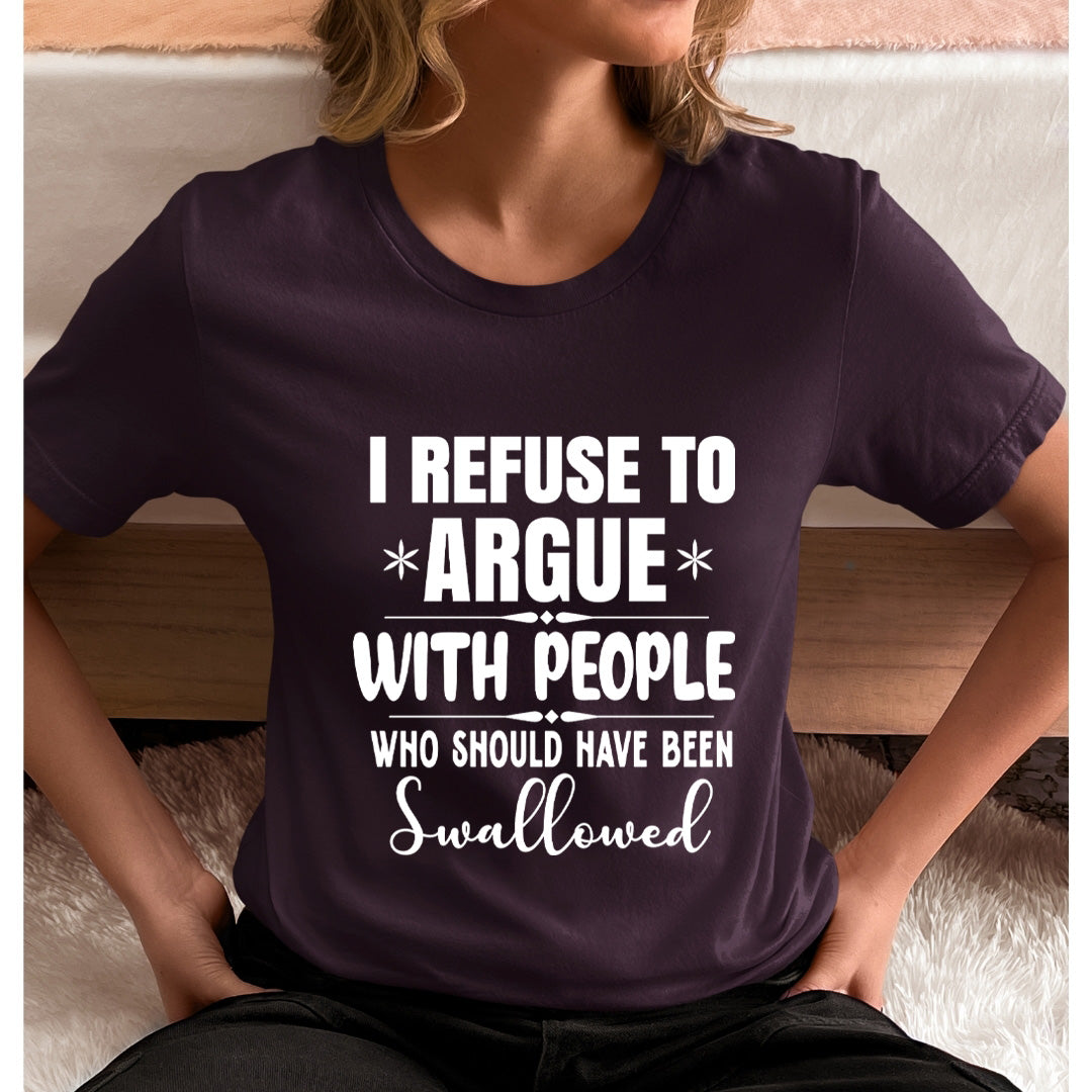 I Refuse To Argue - Unisex T-Shirt