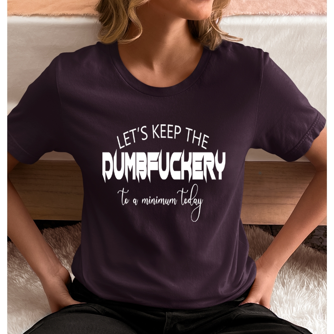 Dumbfuckery - Unisex T-Shirt