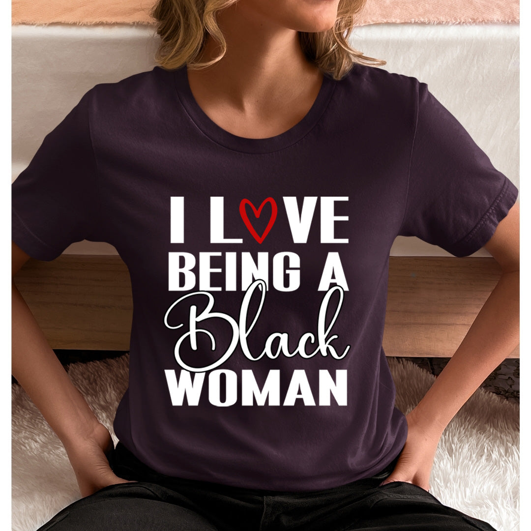 I Love being A Black Woman - Unisex T-Shirt