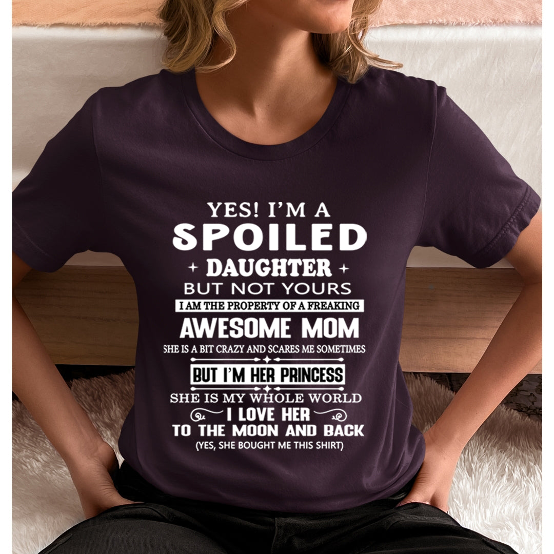 Spoiled Daughter Of Freakin Awesome Mom - Unisex T-Shirt