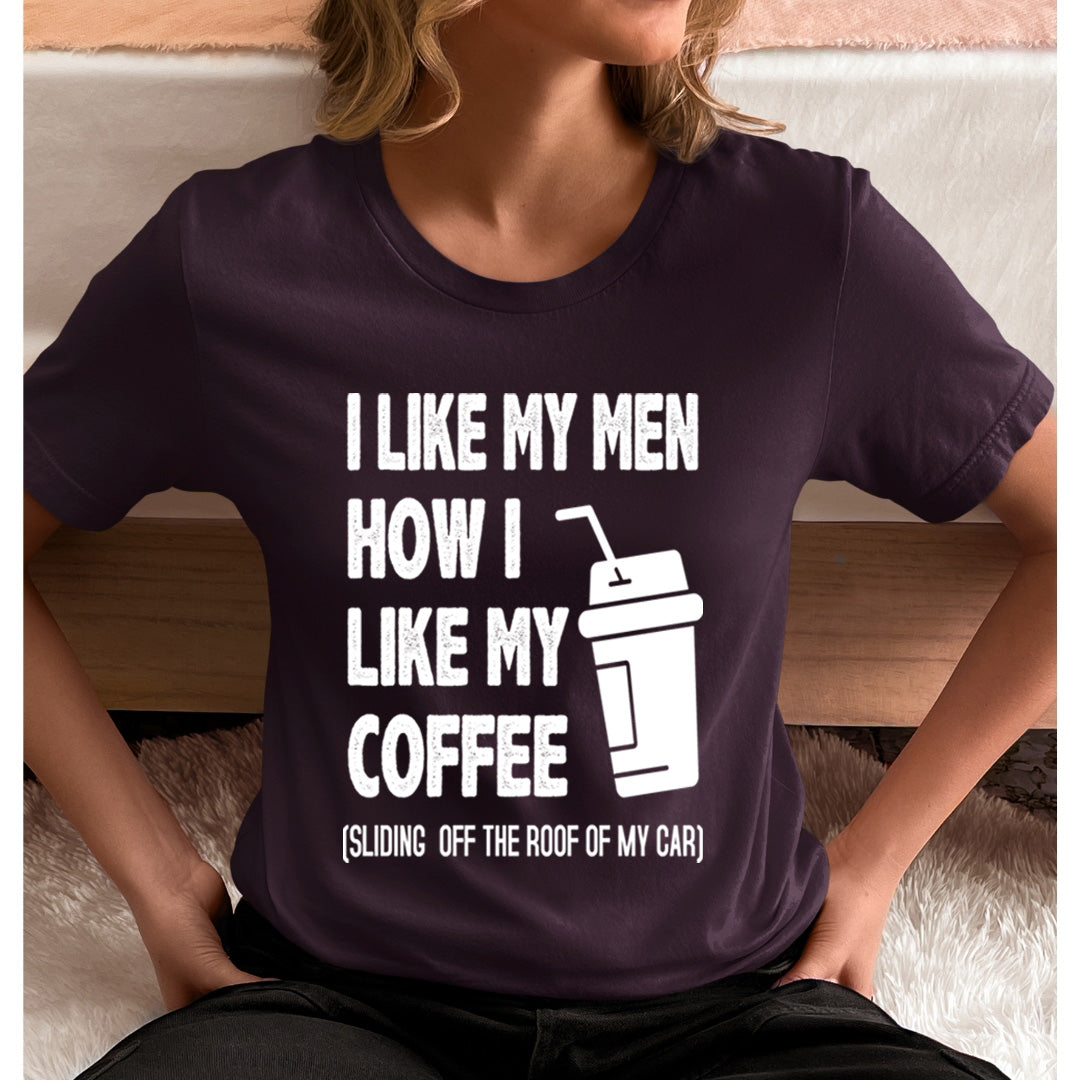 I Like My Men How i Like my Coffee  - Unisex T-Shirt