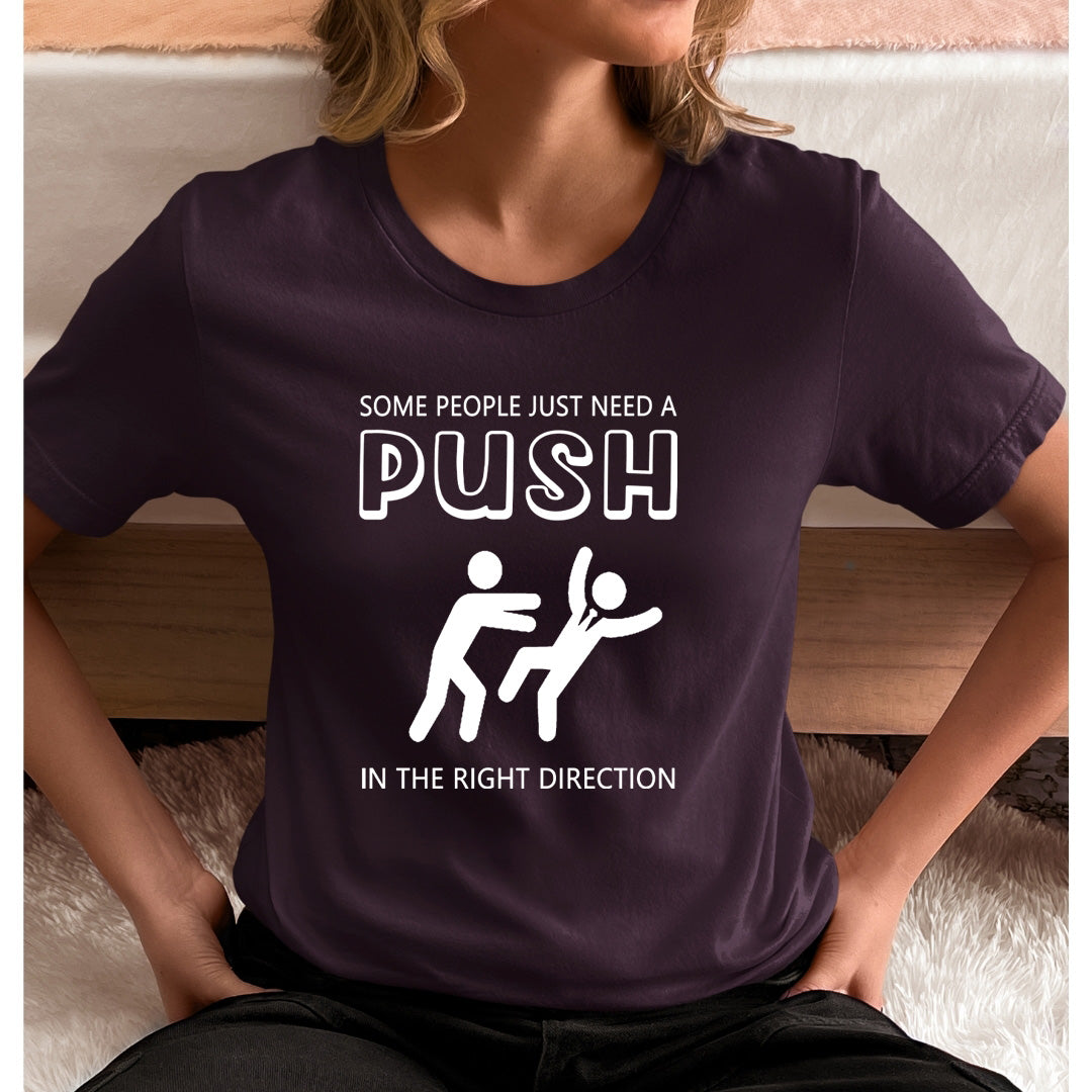 Need a Push in Right Direction - Unisex T-Shirt