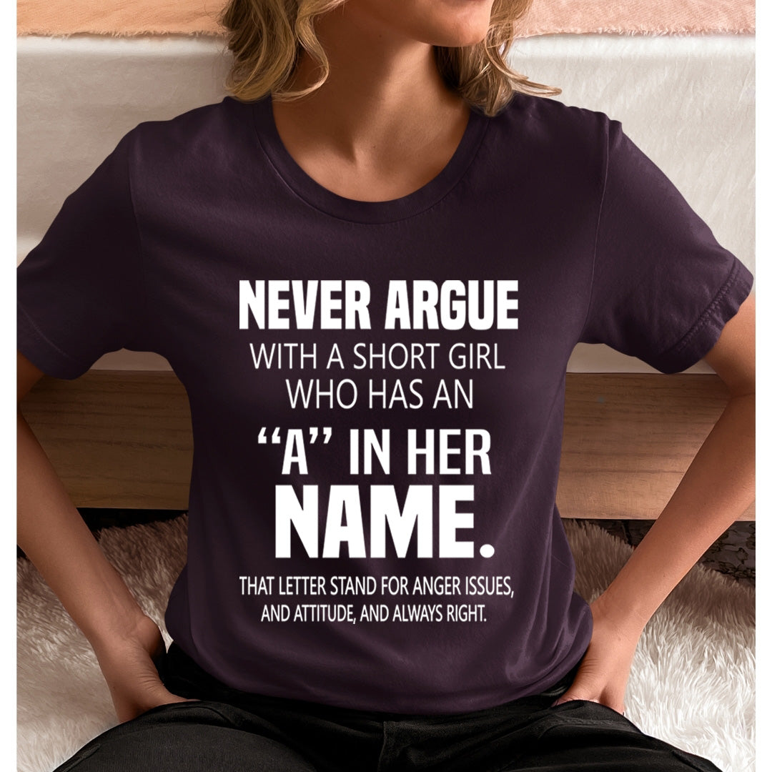 Never Argue With A Short Girl - Unisex T-Shirt