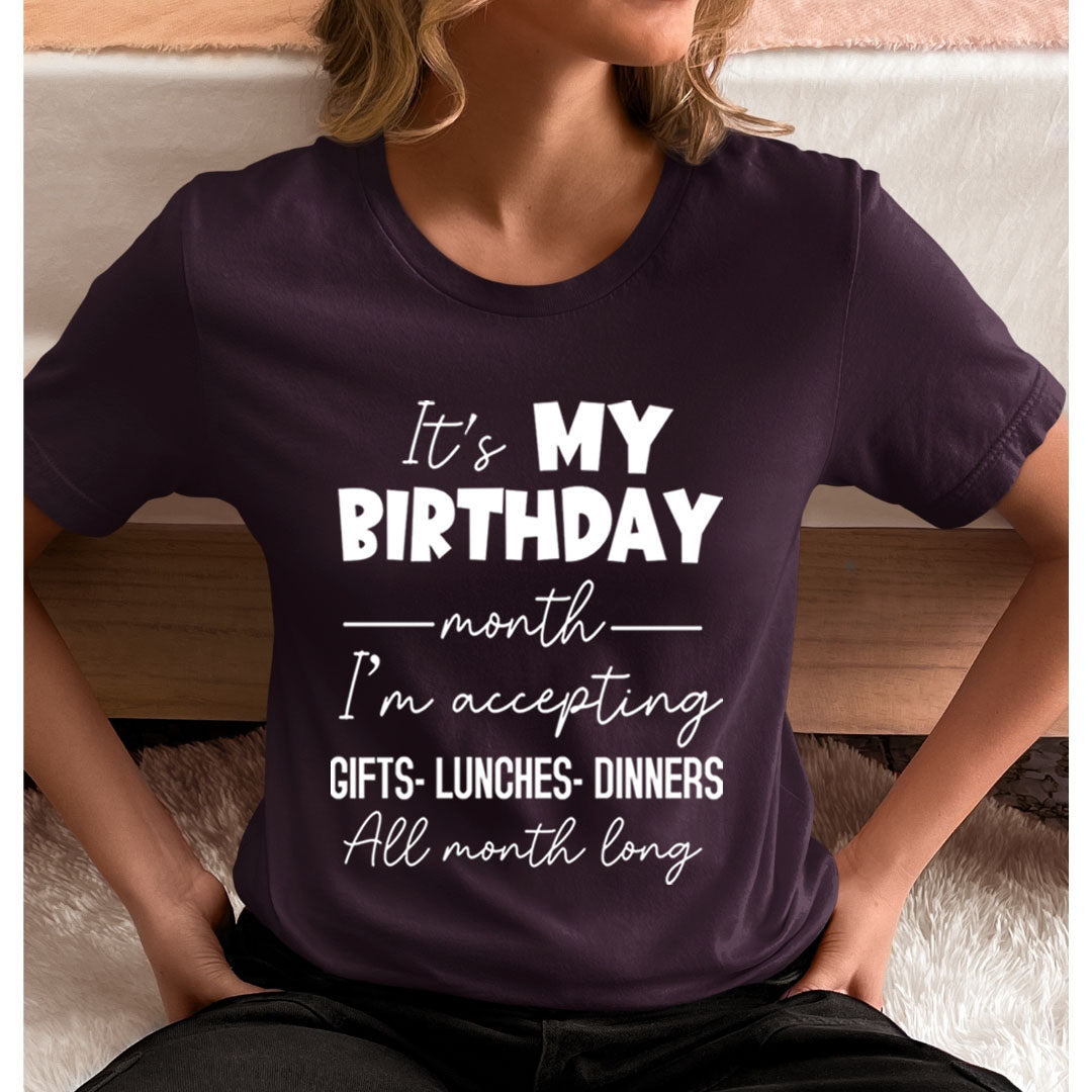 Birthday Month Accepting Gifts Lunches and Dinners   - Unisex T-Shirt