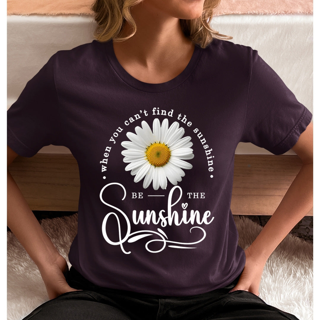 When You Can't Find The Sunshine  Be The Sunshine- Unisex T-Shirt