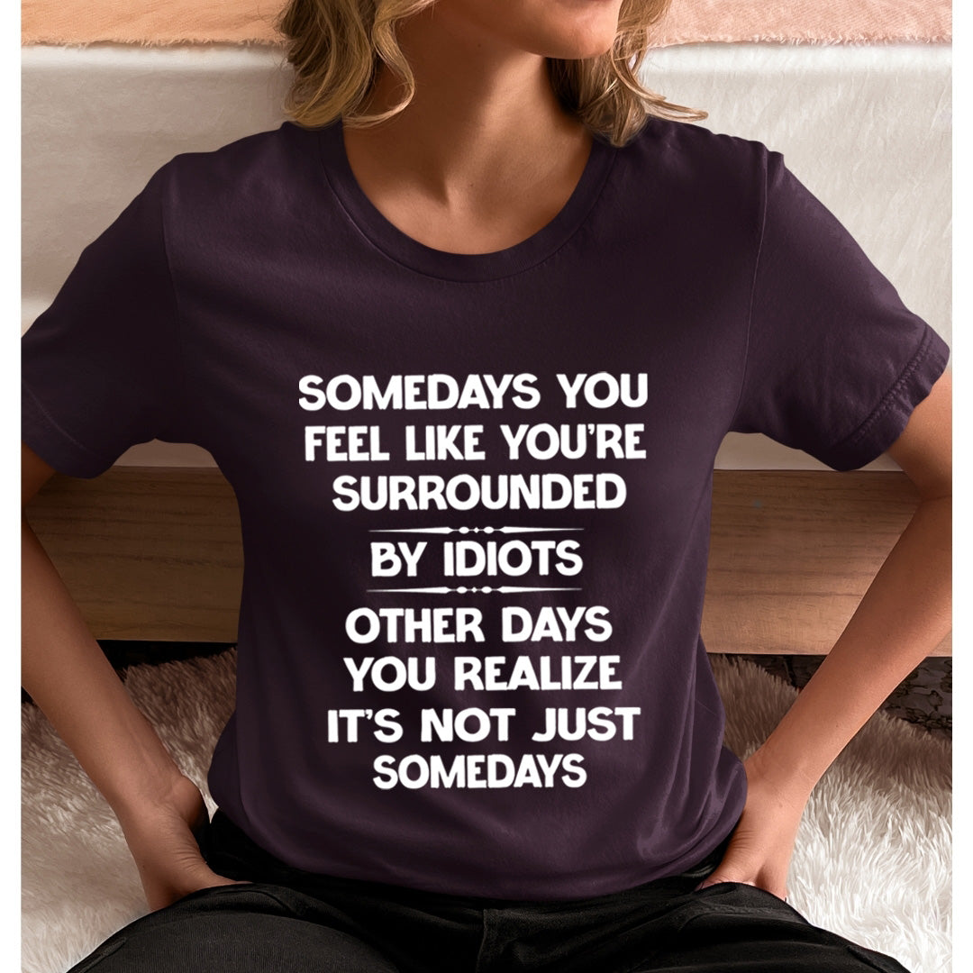 You're Surrounded By Idiots - Unisex T-Shirt