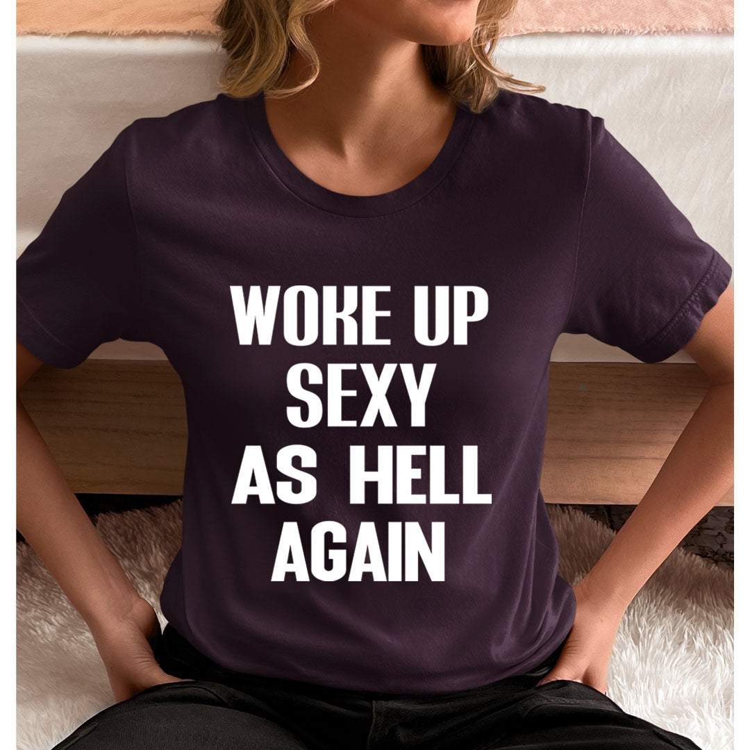 Woke Up Sexy- Unisex T-Shirt