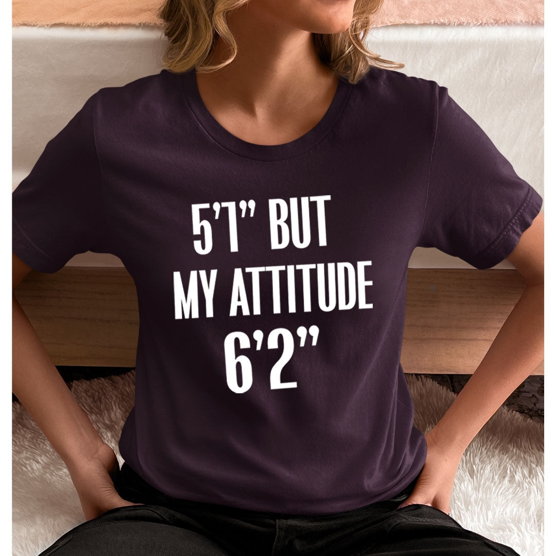 5'1" But My Attitude 6'2" - Unisex T-Shirt