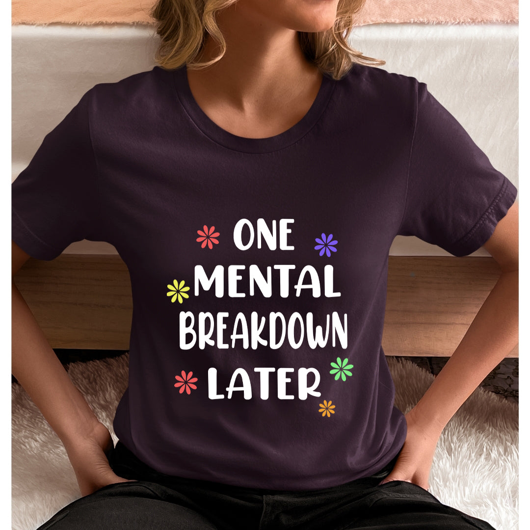 One Mental Breakdown Later - Unisex T-Shirt
