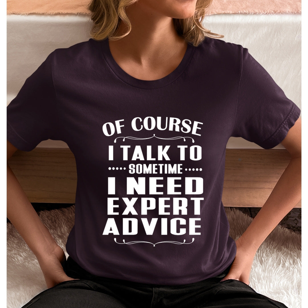 Sometimes I Need Expert Advice - Unisex T-Shirt