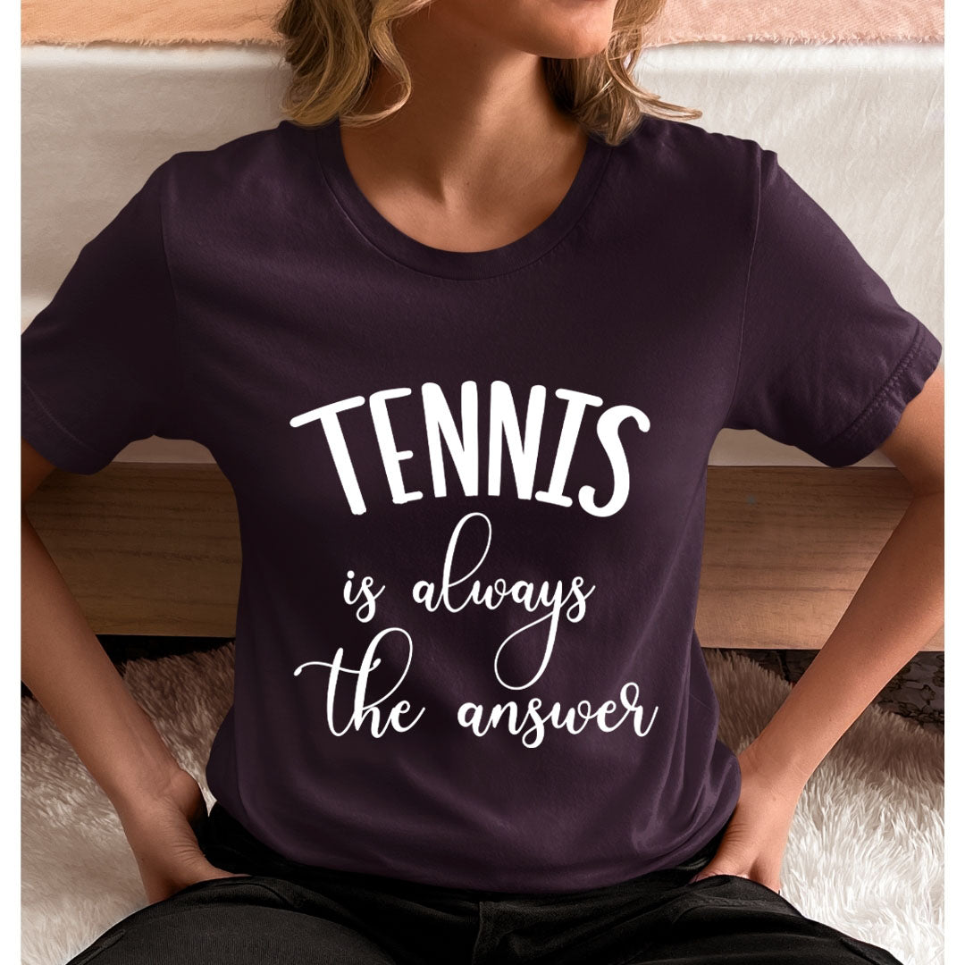 Tennis Is Always The Answer - Unisex T-Shirt