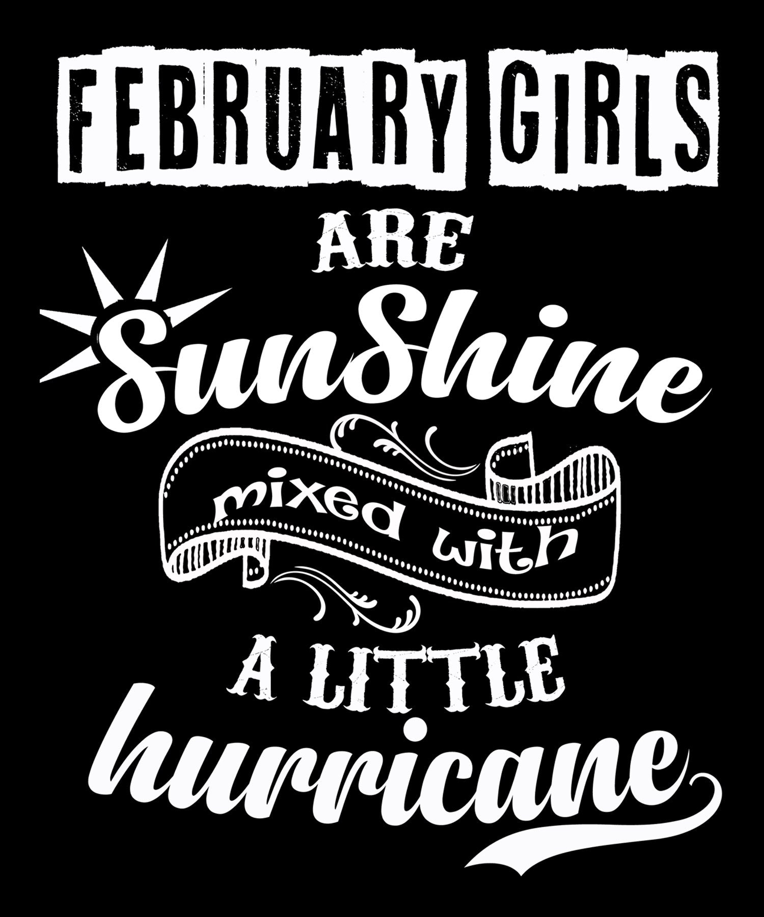 "February Girls Are Sunshine Mixed With Hurricane" Buy All Colors.