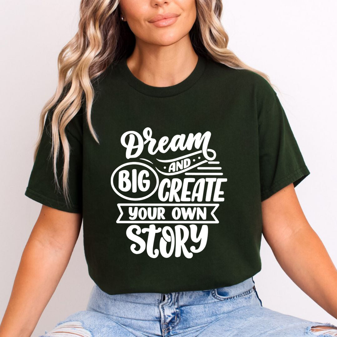 Dream Big And Create Your Own Story - Unisex T-Shirt