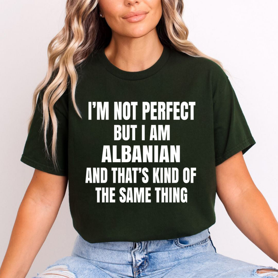 I'M NOT PERFECT  BUT I AM ALBANIAN  - Unisex T-Shirt