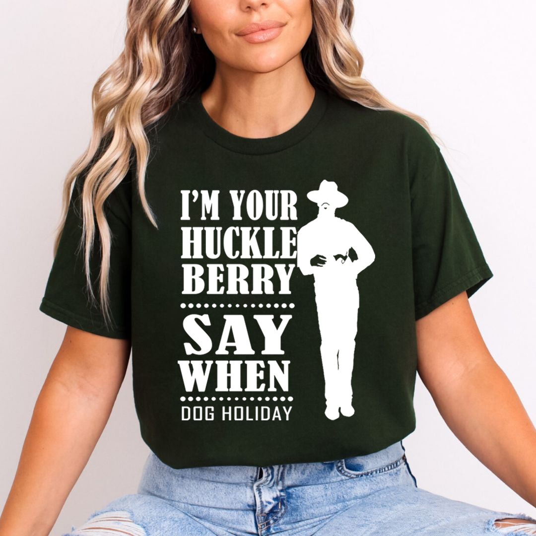 I'm Your Huckle Berry - Unisex T-Shirt