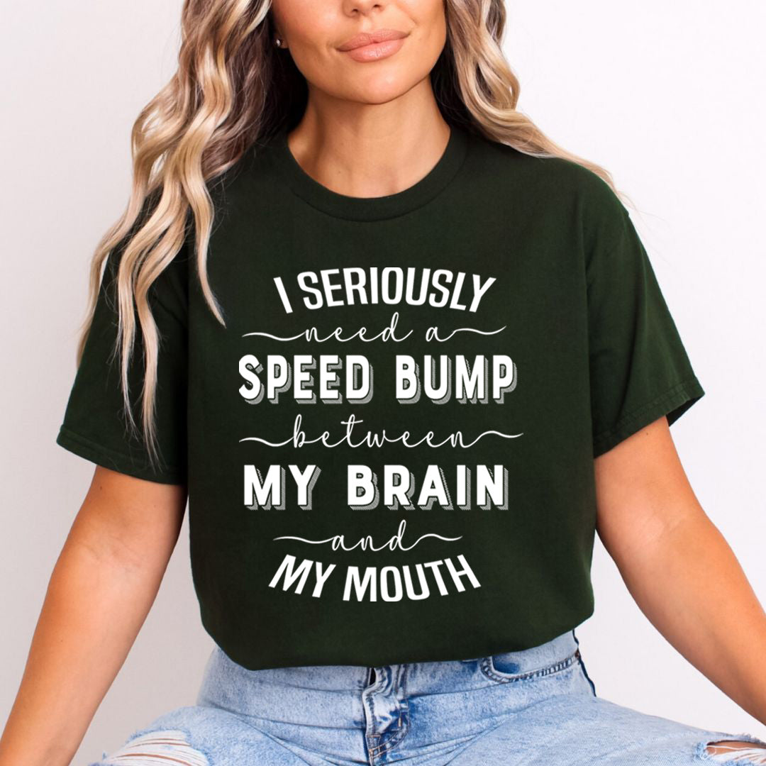 Speed Bump Between My Brain And My Mouth  - Unisex T-Shirt