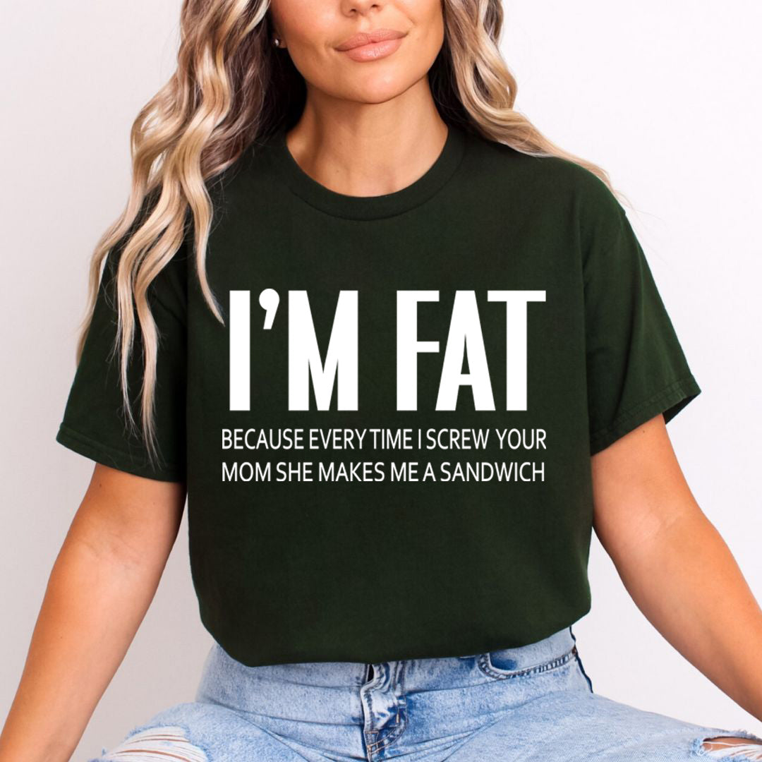 I'm Fat Because my Mom Makes ME A Sandwich- Unisex T-Shirt