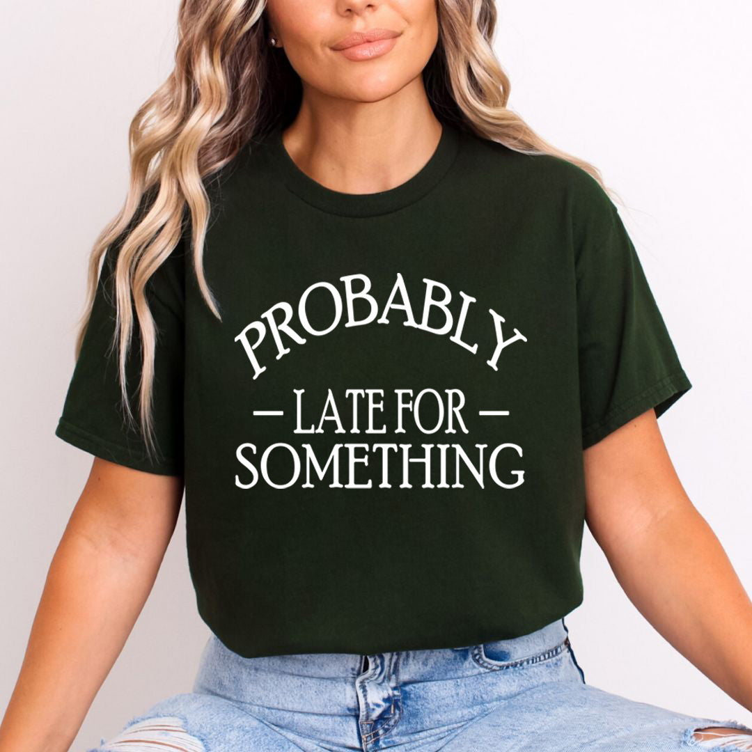 Probably Late for Something - Unisex T-Shirt