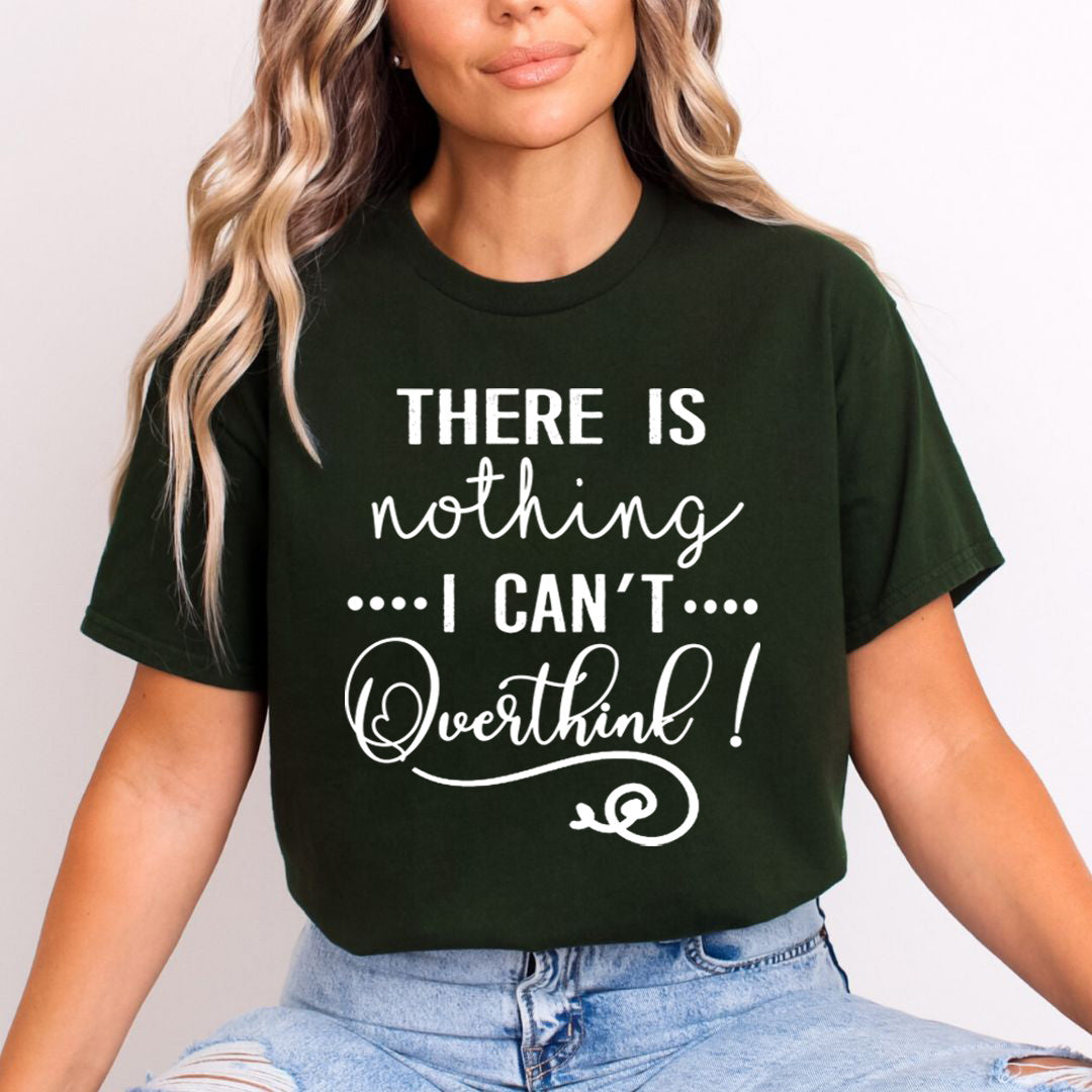 There Is Nothing I Can't Overthink - Unisex T-Shirt