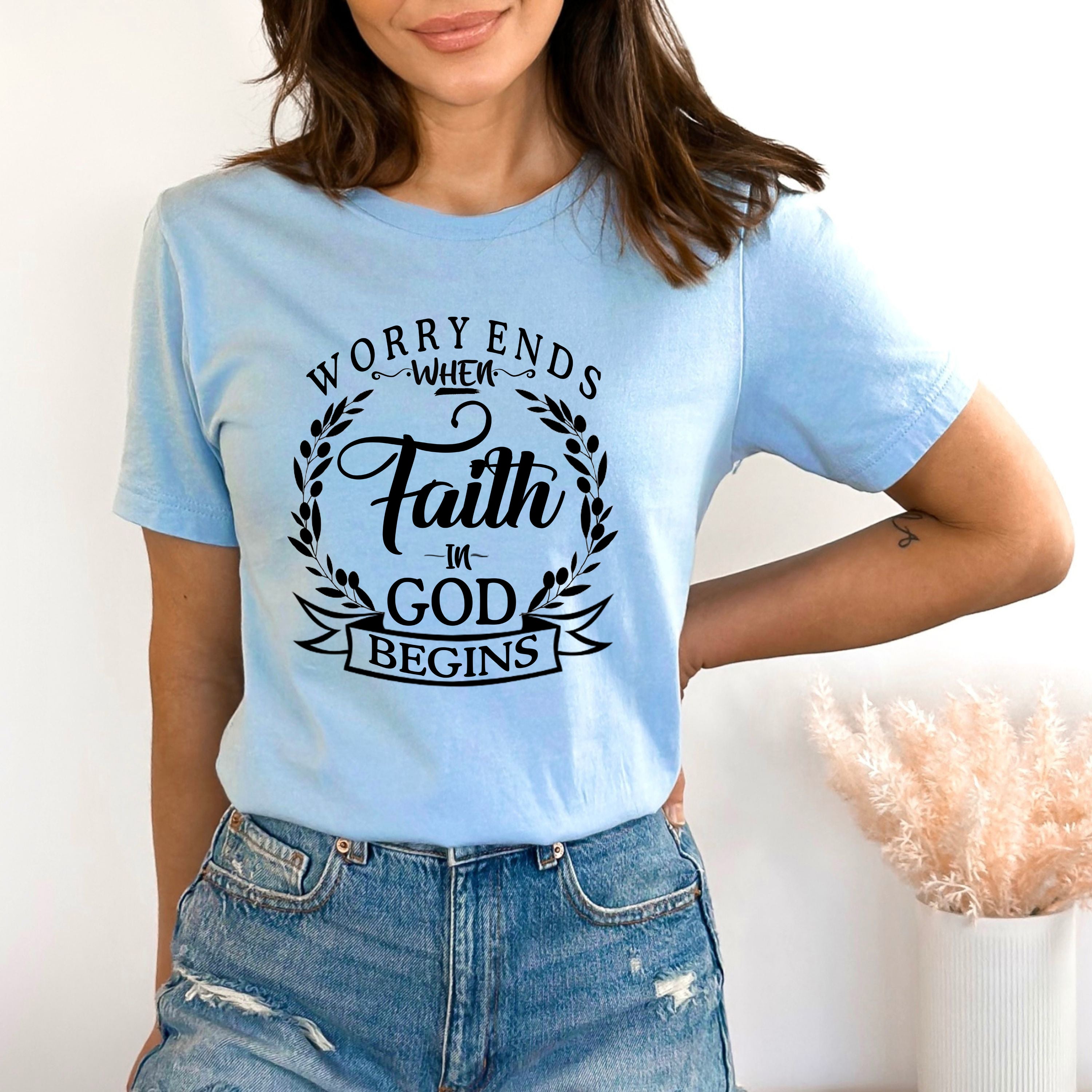'' Worry Ends When Faith In God'' Bella Canvas T-Shirt