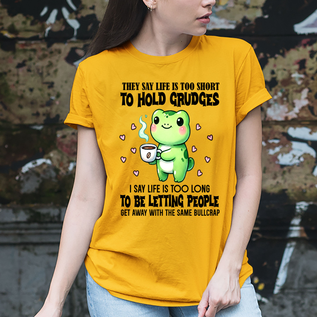 Life Is Too Short To Hold Grudges - Unisex T-Shirt