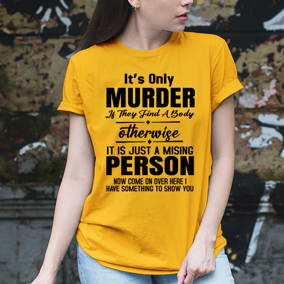 Murder Otherwise A Missing Person  - Unisex T-Shirt