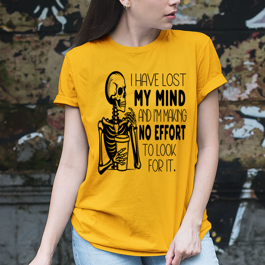I Have Lost My Mind Making No Effort - Unisex T-Shirt