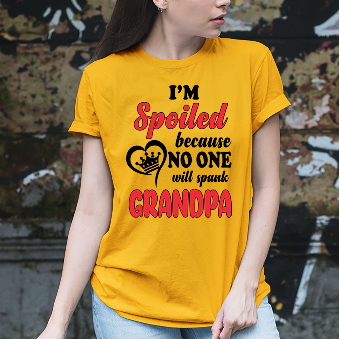 I'm Spoiled Because No One Will Spank Grandpa - Unisex T-Shirt